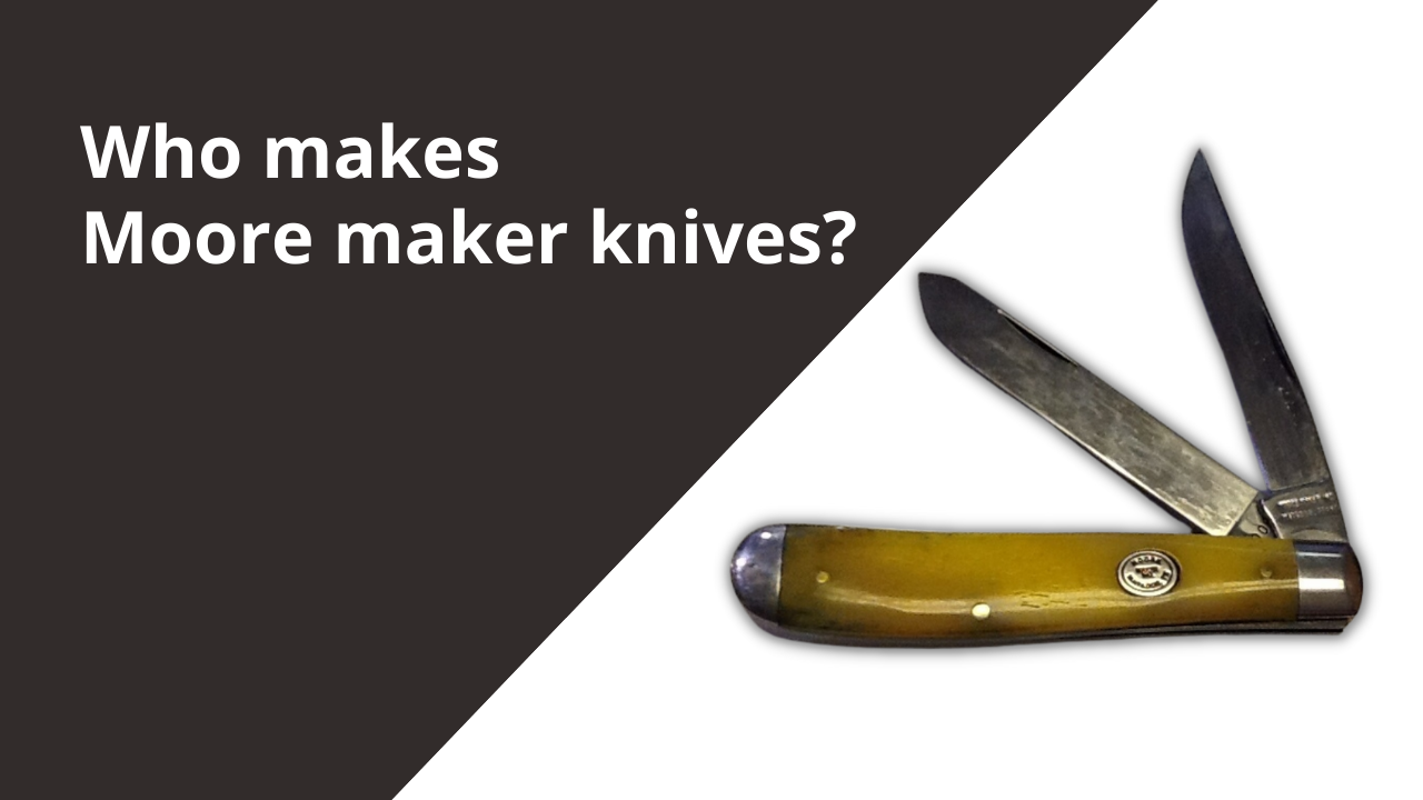 Who makes Moore maker knives?