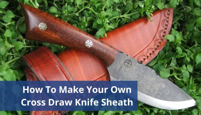 How To Make Your Own Cross Draw Knife Sheath